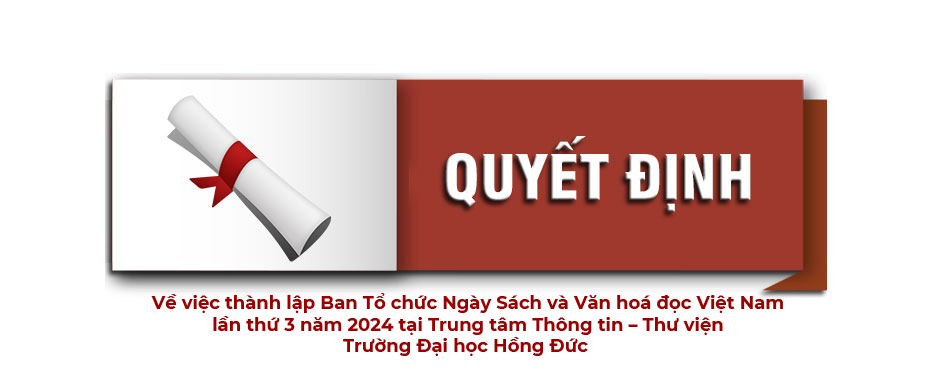 QUYẾT ĐỊNH Về việc thành lập Ban Tổ chức Ngày Sách và Văn hoá đọc Việt Nam lần thứ 3 năm 2024 tại Trung tâm Thông tin – Thư viện Trường Đại học Hồng Đức 